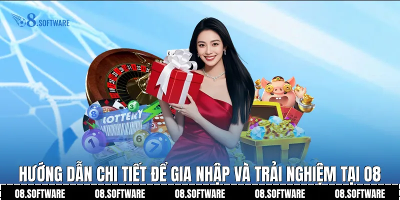 Hướng dẫn chi tiết để gia nhập và trải nghiệm tại O8